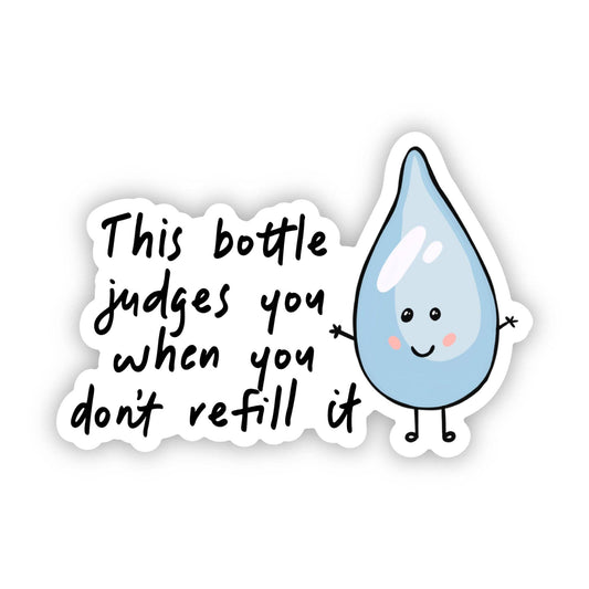 "This bottle judges you when you don't refill it" Sticker