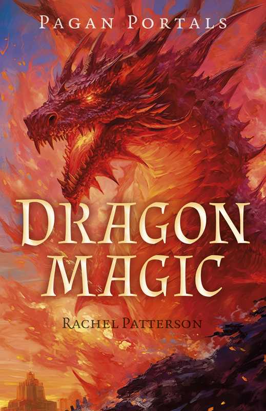 Pagan Portals - Dragon Magic by Rachel Patterson: Paperback; 128 pages / English