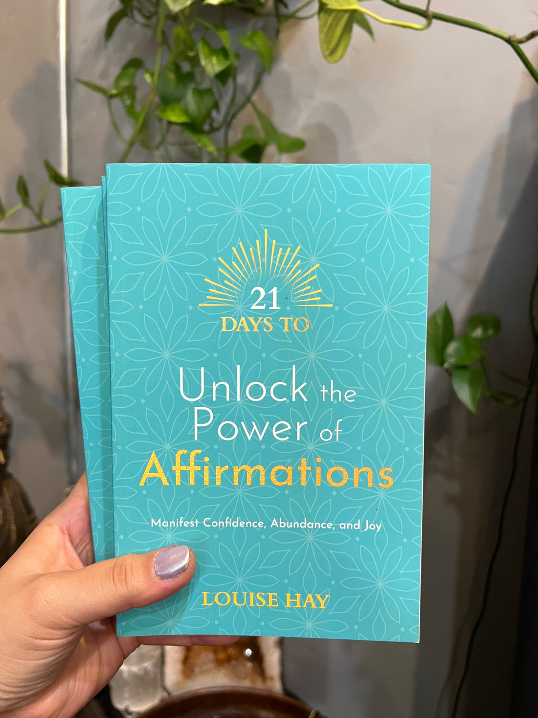21 Days to Unlock the Power of Affirmations, by Louise Hay