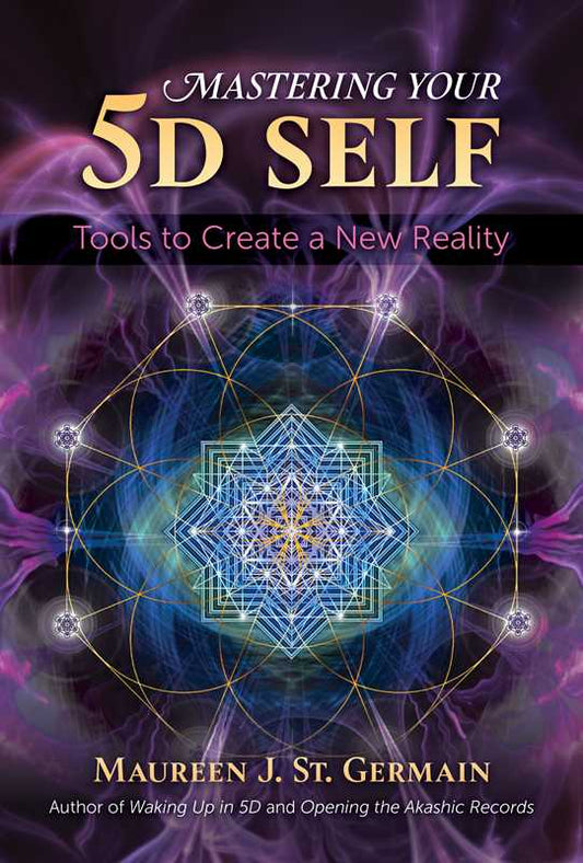 Mastering Your 5D Self by Maureen J. St. Germain: Paperback; 176 pages / English